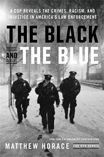 cover image The Black and the Blue: A Cop Reveals the Crimes, Racism, and Injustice in America’s Law Enforcement