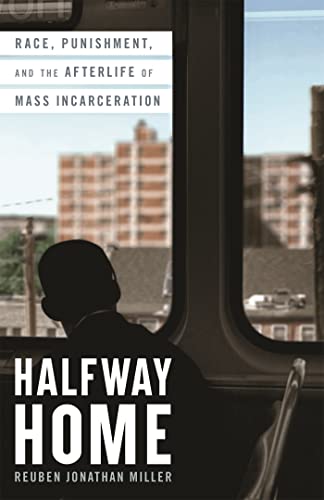 cover image Halfway Home: Race, Punishment, and the Afterlife of Mass Incarceration