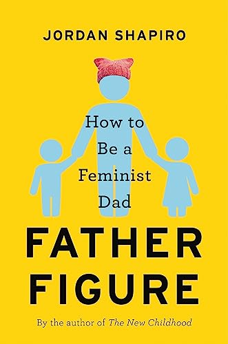 cover image Father Figure: How to Be a Feminist Dad