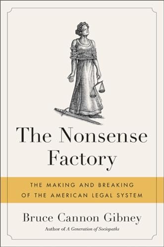 cover image The Nonsense Factory: The Making and Breaking of the American Legal System 