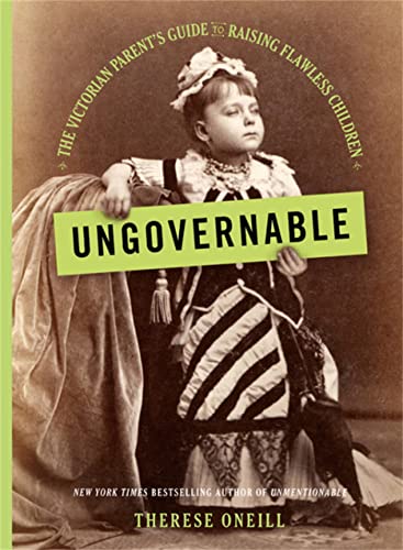 cover image Ungovernable: The Victorian Parent’s Guide to Raising Flawless Children