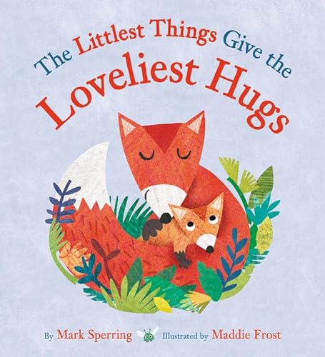 cover image The Littlest Things Give the Loveliest Hugs
