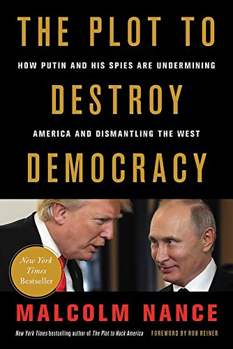 cover image The Plot to Destroy Democracy: How Putin and His Spies Are Undermining America and Dismantling the West