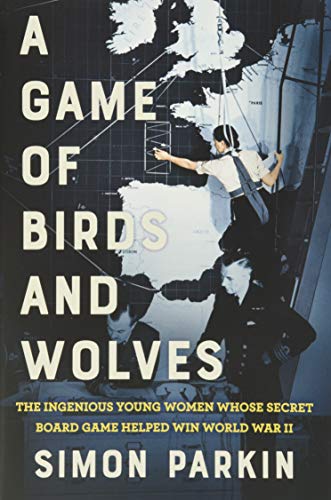 cover image A Game of Birds and Wolves: The Ingenious Young Women Whose Secret Board Game Helped Win World War II