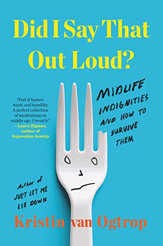 cover image Did I Say That Out Loud?: Midlife Indignities and How to Survive Them