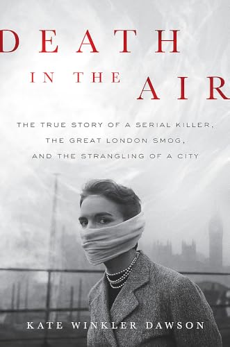 cover image Death in the Air: The True Story of a Serial Killer, the Great London Smog and the Strangling of a City