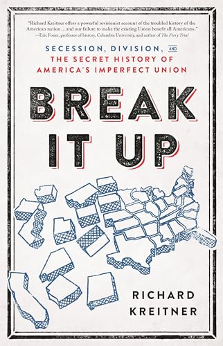 cover image Break It Up: Secession, Division, and the Secret History of America’s Imperfect Union