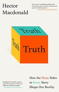 Truth: How the Many Sides to Every Story Shape Our Reality 