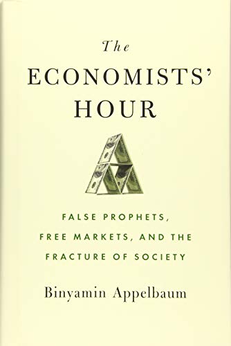 cover image The Economists’ Hour: False Prophets, Free Markets, and the Fracture of Society
