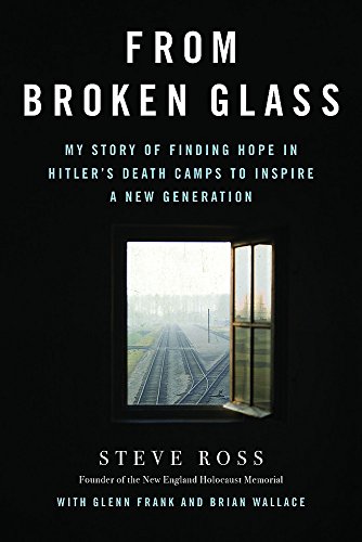 cover image From Broken Glass: My Story of Finding Hope in Hitler’s Death Camps to Inspire a New Generation