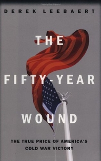 THE FIFTY-YEAR WOUND: The True Price of America's Cold War Victory