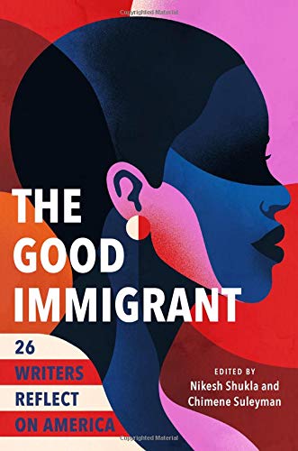 cover image The Good Immigrant: 26 Writers Reflect on America