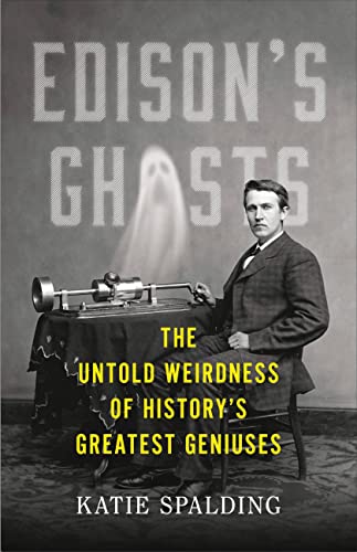 cover image Edison’s Ghosts: The Untold Weirdness of History’s Greatest Geniuses