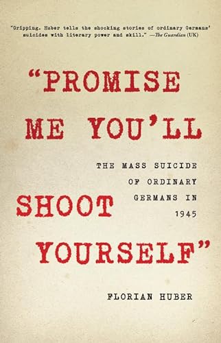 cover image “Promise Me You’ll Shoot Yourself”: The Mass Suicide of Ordinary Germans in 1945