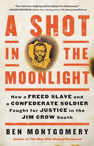 cover image A Shot in the Moonlight: How a Freed Slave and a Confederate Soldier Fought for Justice in the Jim Crow South