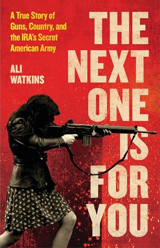 cover image The Next One Is for You: A True Story of Guns, Country, and the IRA’s Secret Army