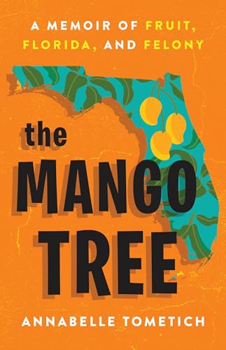 cover image The Mango Tree: A Memoir of Fruit, Florida, and Felony