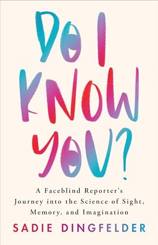 cover image Do I Know You? A Faceblind Reporter’s Journey into the Science of Sight, Memory, and Imagination