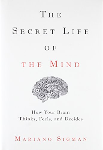 cover image The Secret Life of the Mind: How Your Brain Thinks, Feels, and Decides