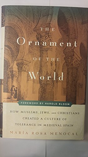 cover image THE ORNAMENT OF THE WORLD: How Muslims, Jews, and Christians Created a Culture of Tolerance in Medieval Spain