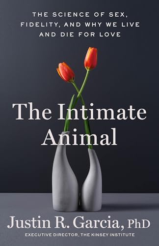 cover image The Intimate Animal: The Science of Sex, Fidelity, and Why We Die for Love