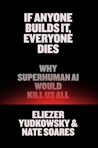 cover image If Anyone Builds It, Everyone Dies: Why Superhuman AI Will Kill Us All