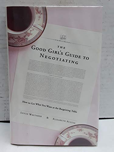 cover image THE GOOD GIRL'S GUIDE TO NEGOTIATING: How to Get What You Want at the Bargaining Table