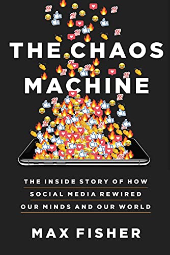 cover image The Chaos Machine: The Inside Story of How Social Media Rewired Our Minds and Our World