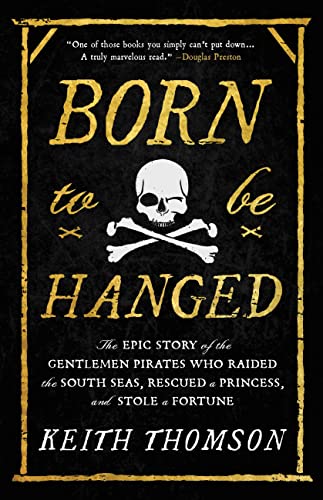 cover image Born to Be Hanged: The Epic Story of the Gentlemen Pirates Who Raided the South Seas, Rescued a Princess, and Stole a Fortune