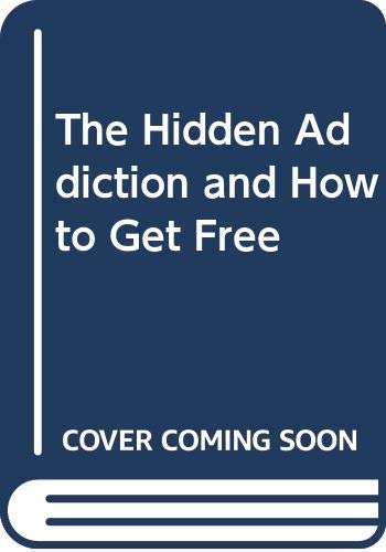 cover image The Hidden Addiction: And How to Get Free