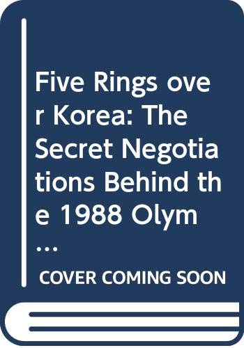cover image Five Rings Over Korea: The Secret Negotiations Behind the 1988 Olympic Games in Seoul