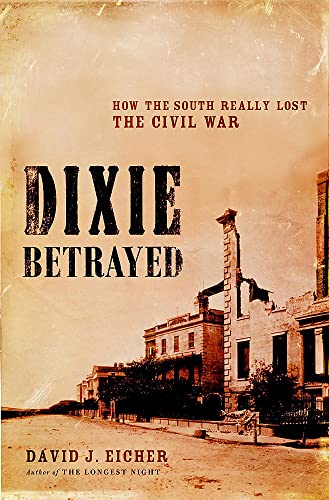 cover image Dixie Betrayed: How the South Really Lost the Civil War