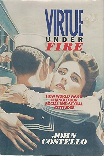 cover image Virtue Under Fire: How World War II Changed Our Social and Sexual Attitudes