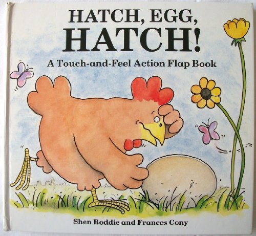 cover image Hatch, Egg, Hatch!: A Touch and Feel Action Flap Book