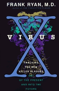 Virus X: Tracking the New Killer Plagues--Out of the Present & Into the Future