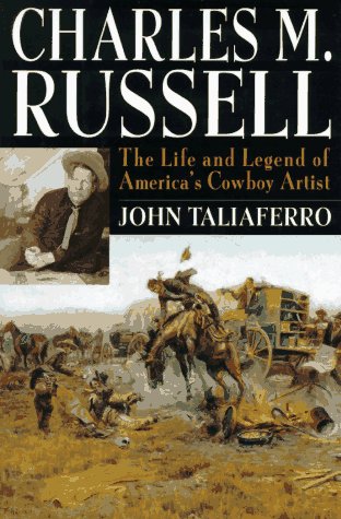 cover image Charles M. Russell: The Life and Legend of America's Cowboy Artist