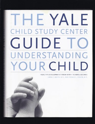 cover image THE YALE CHILD STUDY CENTER GUIDE TO UNDERSTANDING YOUR CHILD: Healthy Development From Birth to Adolescence