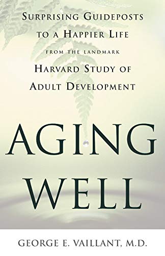 cover image AGING WELL: Surprising Guideposts to a Happier Life from the Landmark Harvard Study of Adult Development