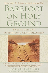 BAREFOOT ON HOLY GROUND: Twelve Lessons in Spiritual Craftsmanship