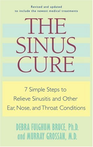 cover image The Sinus Cure: 7 Simple Steps to Relieve Sinusitis and Other Ear, Nose, and Throat Conditions