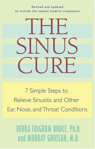 cover image The Sinus Cure: 7 Simple Steps to Relieve Sinusitis and Other Ear, Nose, and Throat Conditions