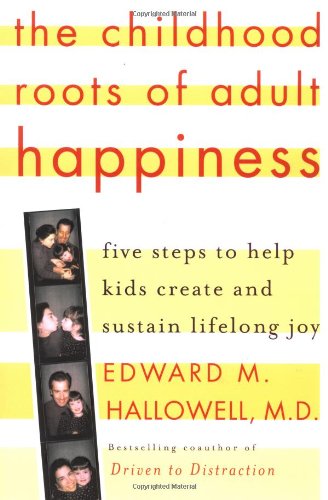 cover image THE CHILDHOOD ROOTS OF ADULT HAPPINESS: Five Steps to Help Kids Create and Sustain Lifelong Joy