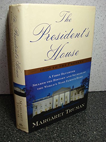 cover image THE PRESIDENT'S HOUSE: A First Daughter Shares the History and Secrets of the World's Most Famous Home