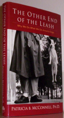 cover image THE OTHER END OF THE LEASH: Why We Do What We Do Around Dogs