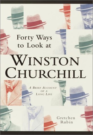 cover image Forty Ways to Look at Winston Churchill: A Brief Account of a Long Life