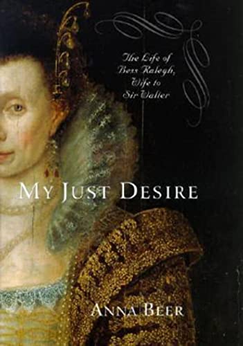 cover image MY JUST DESIRE: The Life of Bess Ralegh, Wife to Sir Walter