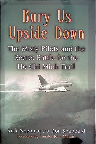 Bury Us Upside Down: The Misty Pilots and the Secret Battle for the Ho Chi  Minh Trail