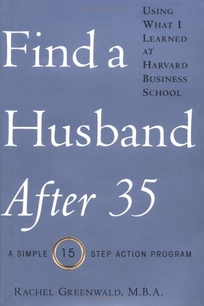 FIND A HUSBAND AFTER 35: Using What I Learned at Harvard Business School