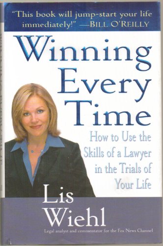 cover image WINNING EVERY TIME: How to Use the Skills of a Lawyer in the Trials of Your Life