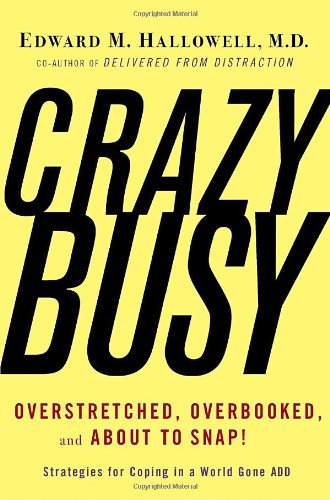 cover image Crazybusy: Overstretched, Overbooked, and about to Snap! Strategies for Coping in a World Gone Add